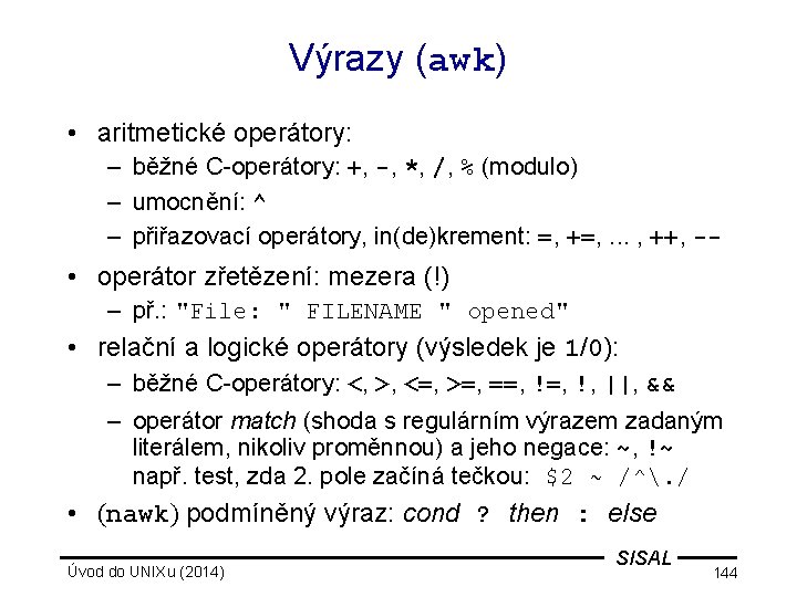 Výrazy (awk) • aritmetické operátory: – běžné C-operátory: +, -, *, /, % (modulo)