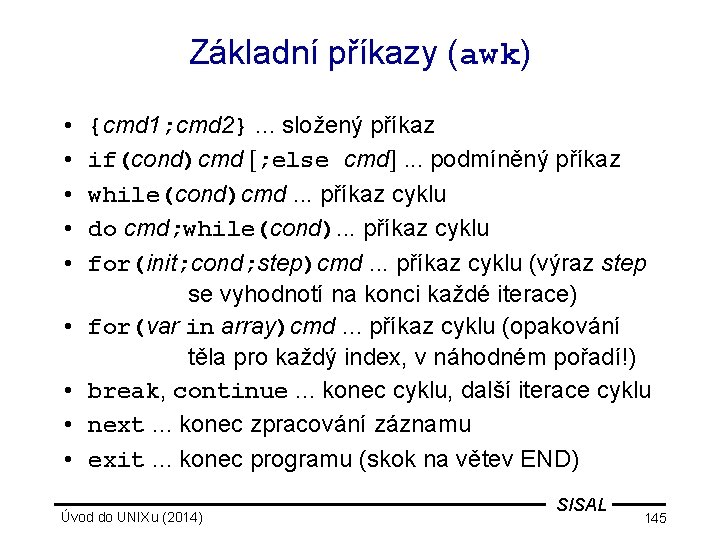 Základní příkazy (awk) • • • {cmd 1; cmd 2}. . . složený příkaz