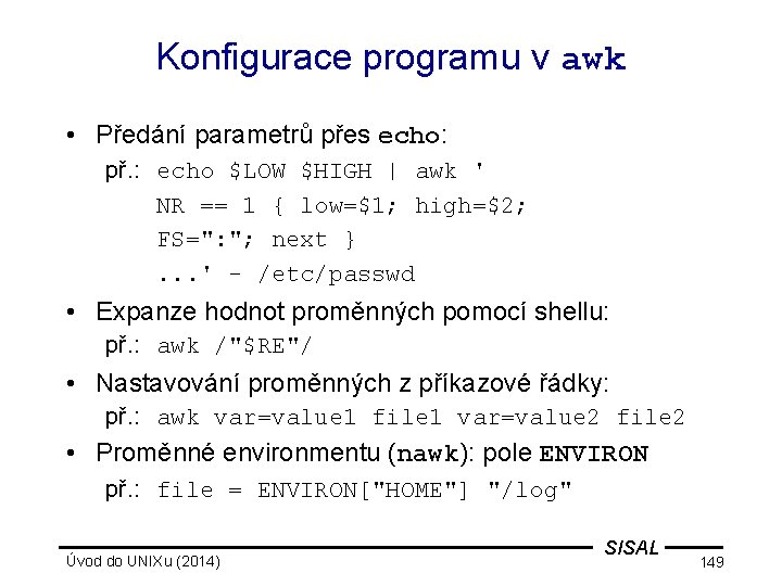 Konfigurace programu v awk • Předání parametrů přes echo: př. : echo $LOW $HIGH