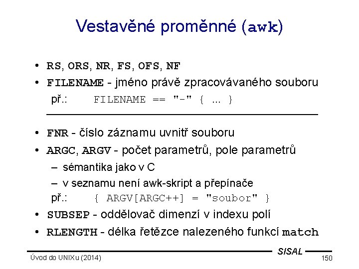 Vestavěné proměnné (awk) • RS, ORS, NR, FS, OFS, NF • FILENAME - jméno