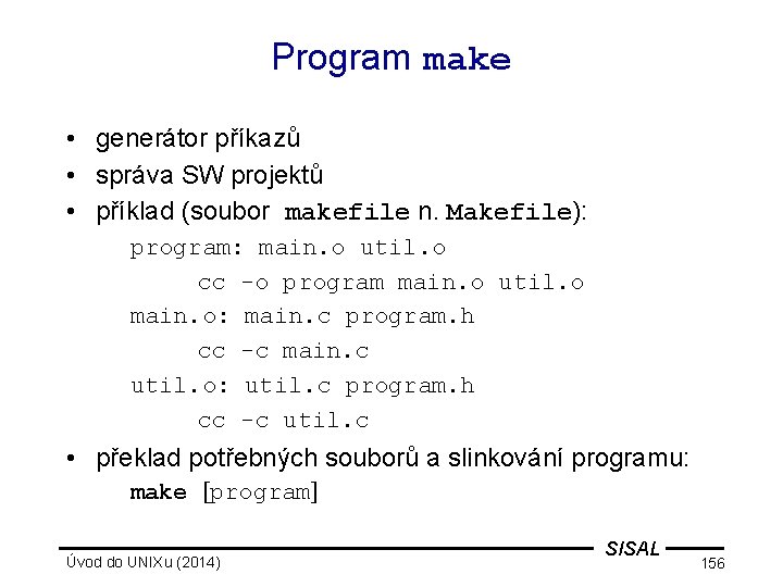 Program make • generátor příkazů • správa SW projektů • příklad (soubor makefile n.