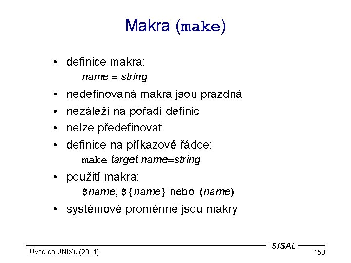 Makra (make) • definice makra: name = string • • nedefinovaná makra jsou prázdná