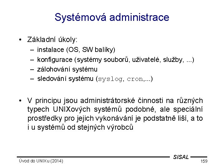 Systémová administrace • Základní úkoly: – – instalace (OS, SW balíky) konfigurace (systémy souborů,