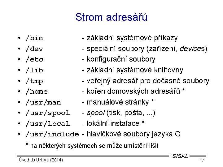 Strom adresářů • • • /bin /dev /etc /lib /tmp /home /usr/man /usr/spool /usr/local