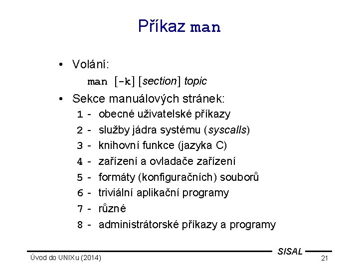 Příkaz man • Volání: man [-k] [section] topic • Sekce manuálových stránek: 1 2