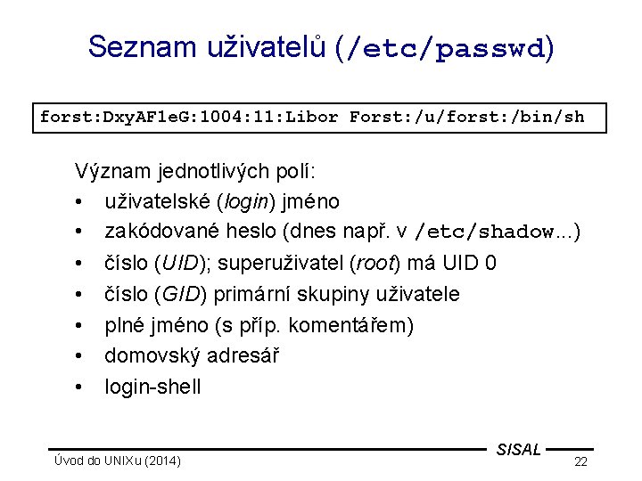 Seznam uživatelů (/etc/passwd) forst: Dxy. AF 1 e. G: 1004: 11: Libor Forst: /u/forst: