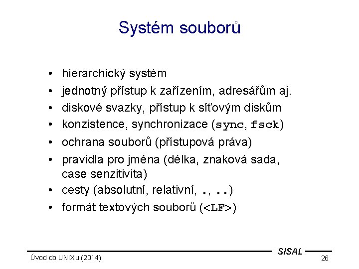 Systém souborů • • • hierarchický systém jednotný přístup k zařízením, adresářům aj. diskové