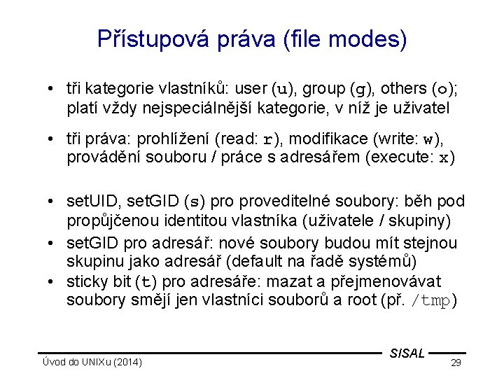 Přístupová práva (file modes) • tři kategorie vlastníků: user (u), group (g), others (o);