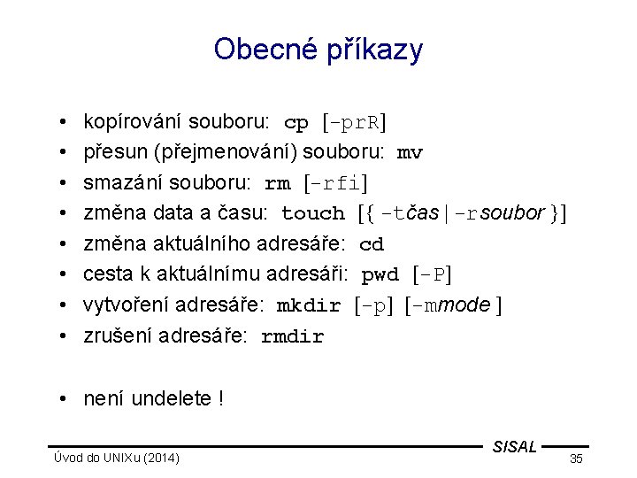 Obecné příkazy • • kopírování souboru: cp [-pr. R] přesun (přejmenování) souboru: mv smazání