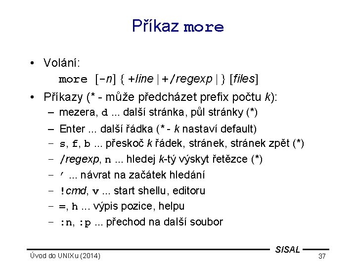 Příkaz more • Volání: more [-n] { +line | +/regexp | } [files] •