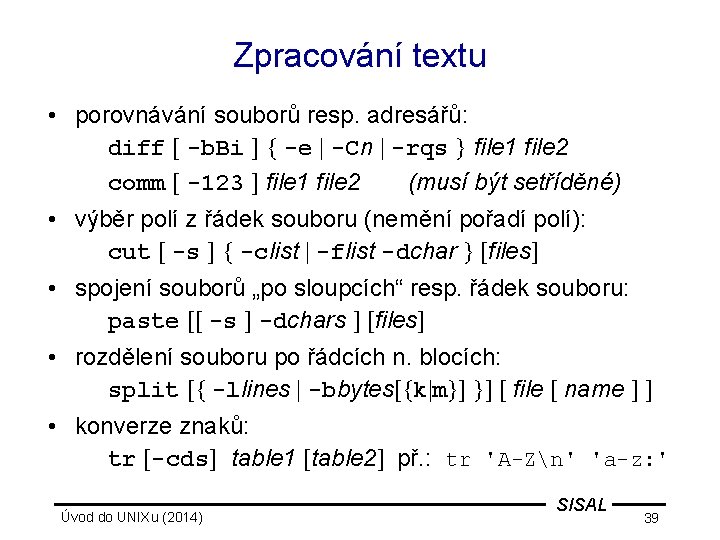 Zpracování textu • porovnávání souborů resp. adresářů: diff [ -b. Bi ] { -e