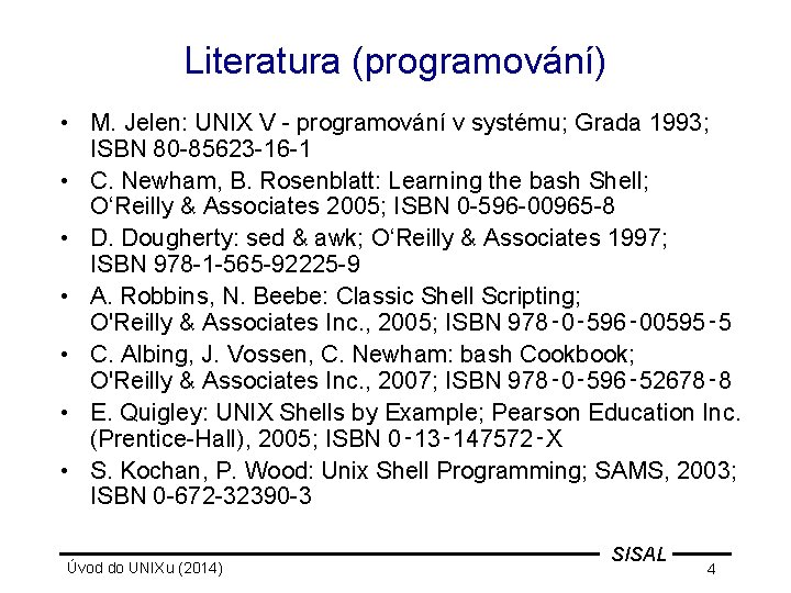 Literatura (programování) • M. Jelen: UNIX V - programování v systému; Grada 1993; ISBN