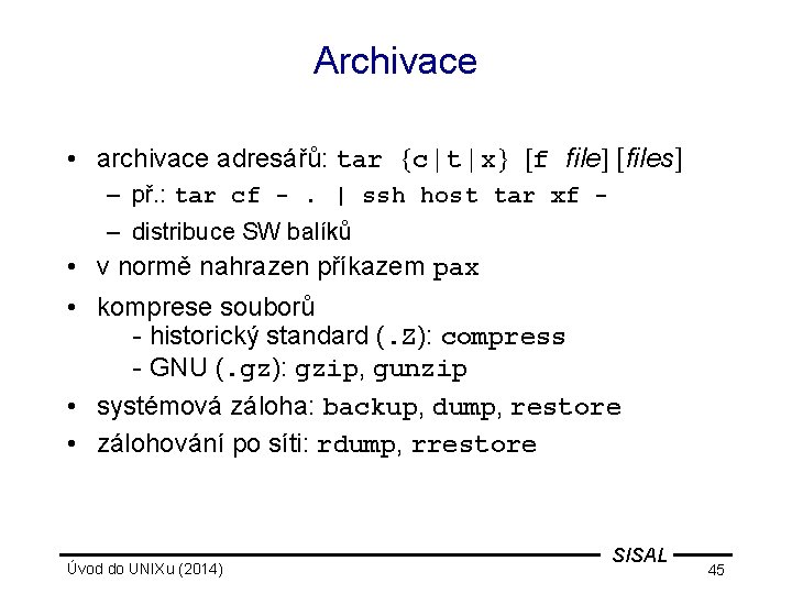 Archivace • archivace adresářů: tar {c | t | x} [f file] [files] –