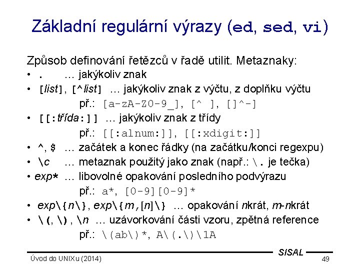 Základní regulární výrazy (ed, sed, vi) Způsob definování řetězců v řadě utilit. Metaznaky: •
