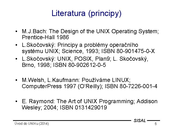 Literatura (principy) • M. J. Bach: The Design of the UNIX Operating System; Prentice-Hall