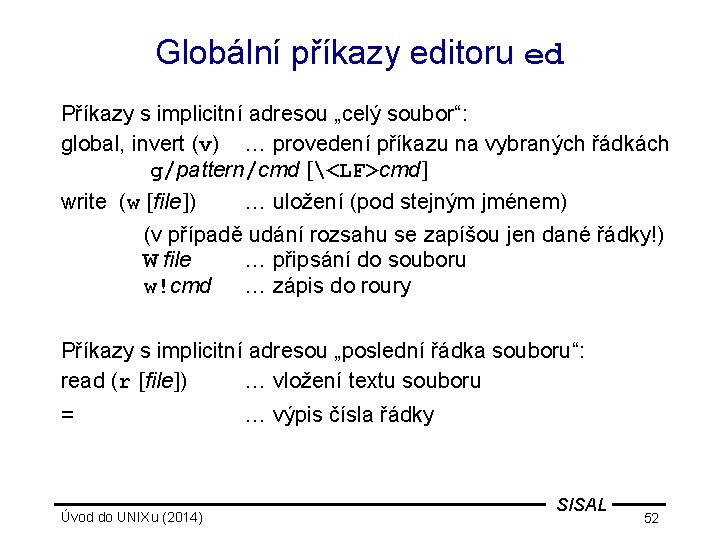 Globální příkazy editoru ed Příkazy s implicitní adresou „celý soubor“: global, invert (v) …