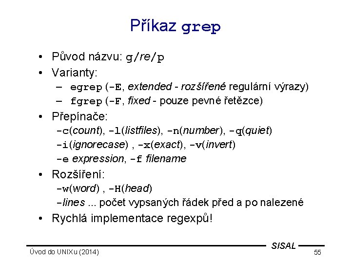 Příkaz grep • Původ názvu: g/re/p • Varianty: – egrep (-E, extended - rozšířené