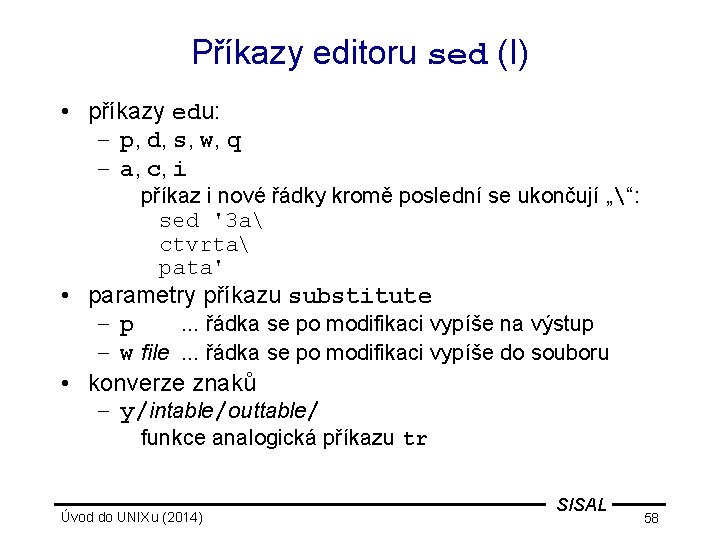 Příkazy editoru sed (I) • příkazy edu: – p, d, s, w, q –