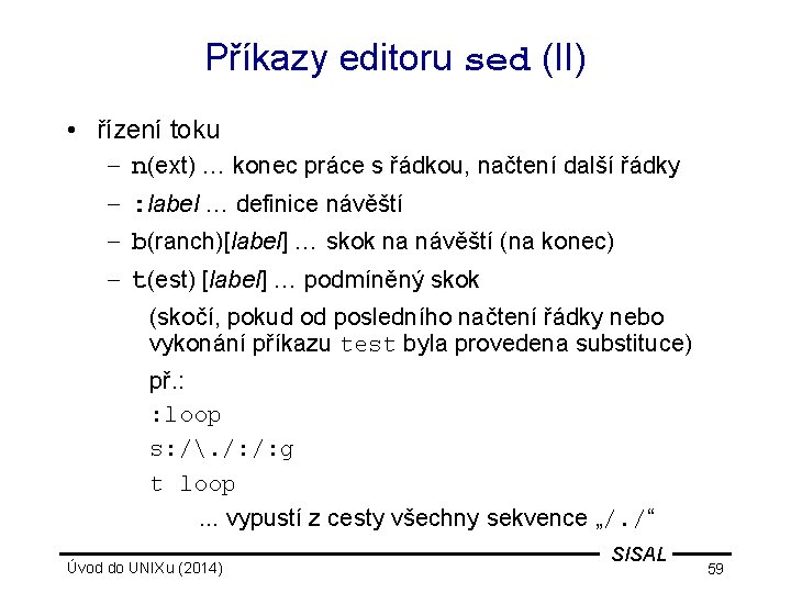 Příkazy editoru sed (II) • řízení toku – n(ext) … konec práce s řádkou,