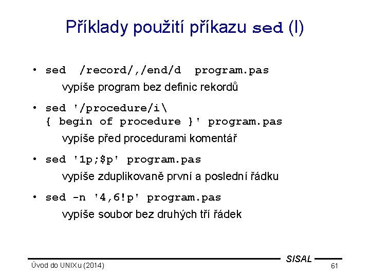 Příklady použití příkazu sed (I) • sed /record/, /end/d program. pas vypíše program bez