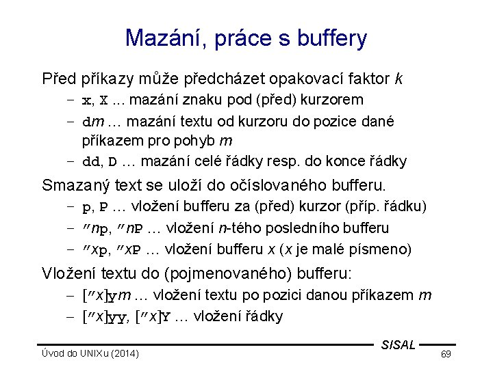 Mazání, práce s buffery Před příkazy může předcházet opakovací faktor k – x, X.