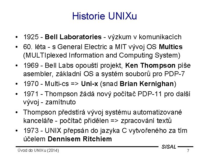 Historie UNIXu • 1925 - Bell Laboratories - výzkum v komunikacích • 60. léta