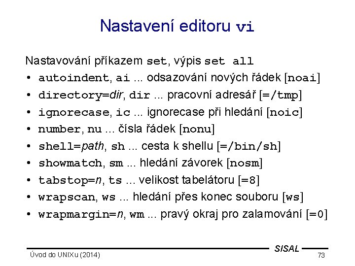 Nastavení editoru vi Nastavování příkazem set, výpis set all • autoindent, ai. . .