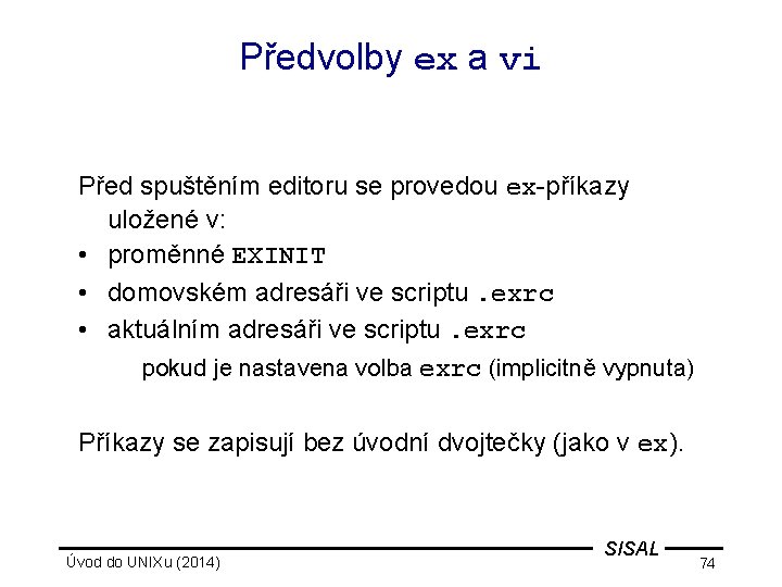 Předvolby ex a vi Před spuštěním editoru se provedou ex-příkazy uložené v: • proměnné