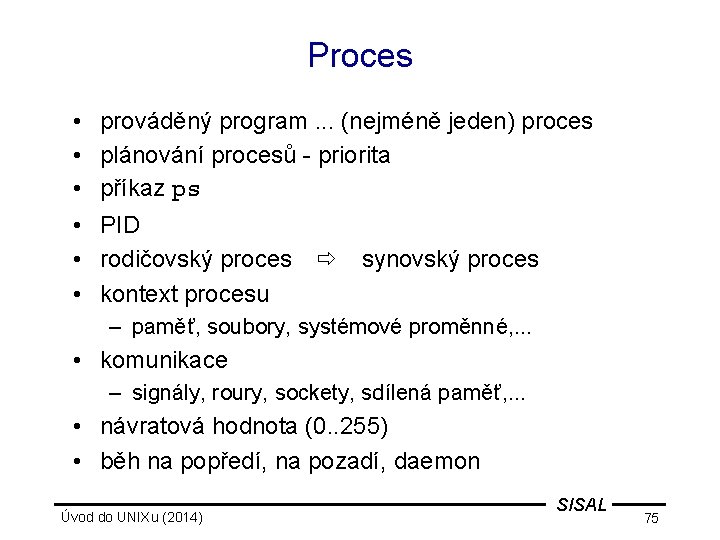 Proces • • • prováděný program. . . (nejméně jeden) proces plánování procesů -