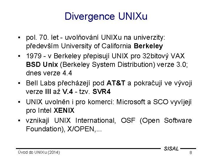 Divergence UNIXu • pol. 70. let - uvolňování UNIXu na univerzity: především University of