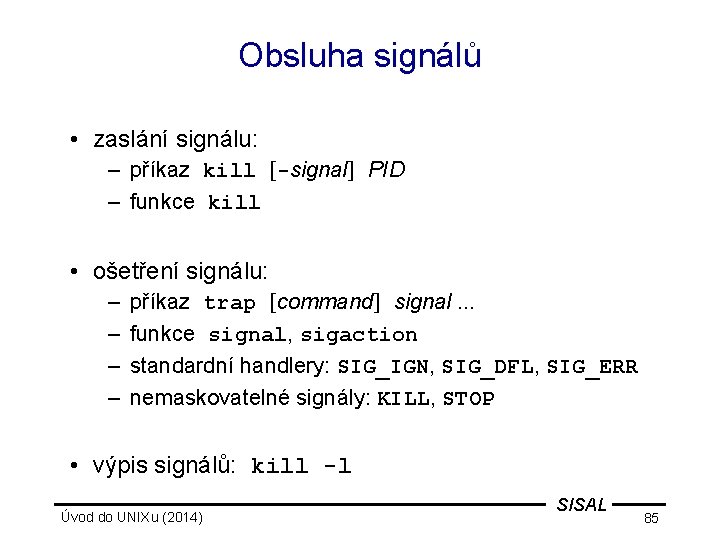 Obsluha signálů • zaslání signálu: – příkaz kill [-signal] PID – funkce kill •