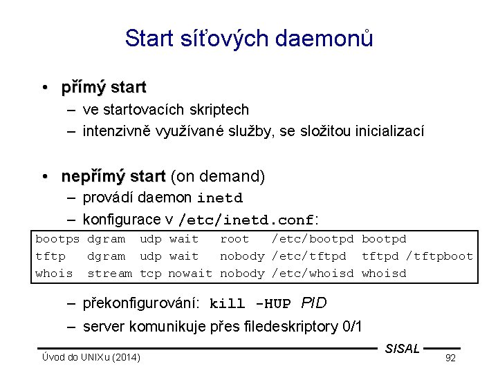 Start síťových daemonů • přímý start – ve startovacích skriptech – intenzivně využívané služby,