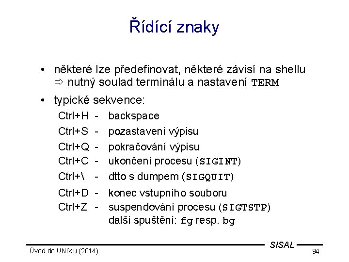 Řídící znaky • některé lze předefinovat, některé závisí na shellu nutný soulad terminálu a