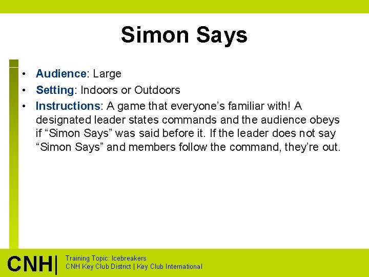 Simon Says • Audience: Large • Setting: Indoors or Outdoors • Instructions: A game