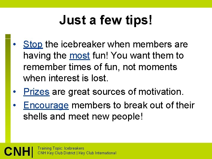 Just a few tips! • Stop the icebreaker when members are having the most