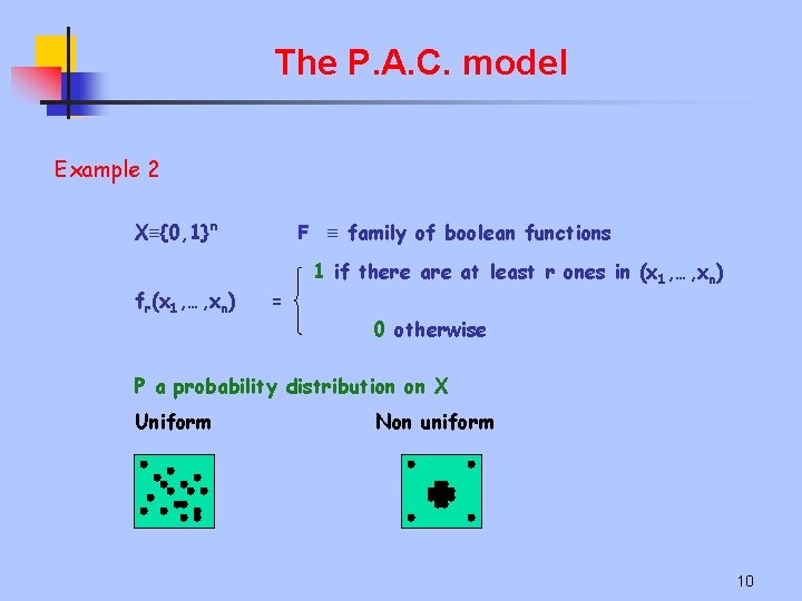 The P. A. C. model Example 2 X≡{0, 1}ⁿ fr(x 1, …, xn) F