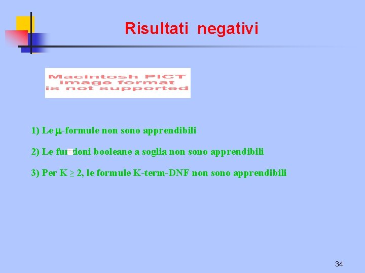 Risultati negativi 1) Le -formule non sono apprendibili 2) Le funzioni booleane a soglia