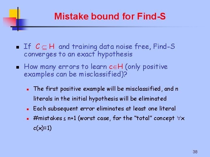 Mistake bound for Find-S n n If C H and training data noise free,