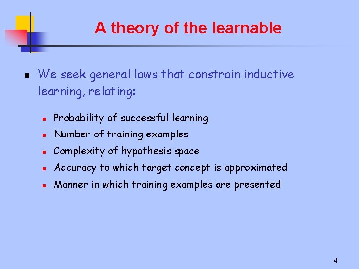 A theory of the learnable n We seek general laws that constrain inductive learning,
