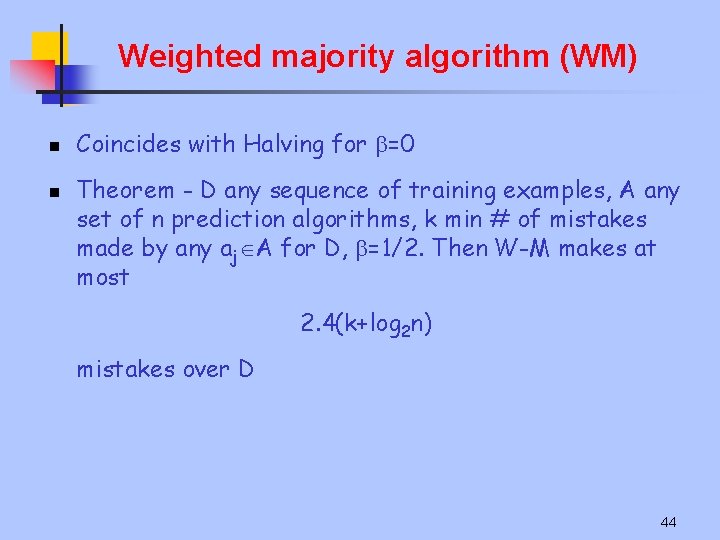 Weighted majority algorithm (WM) n n Coincides with Halving for =0 Theorem - D
