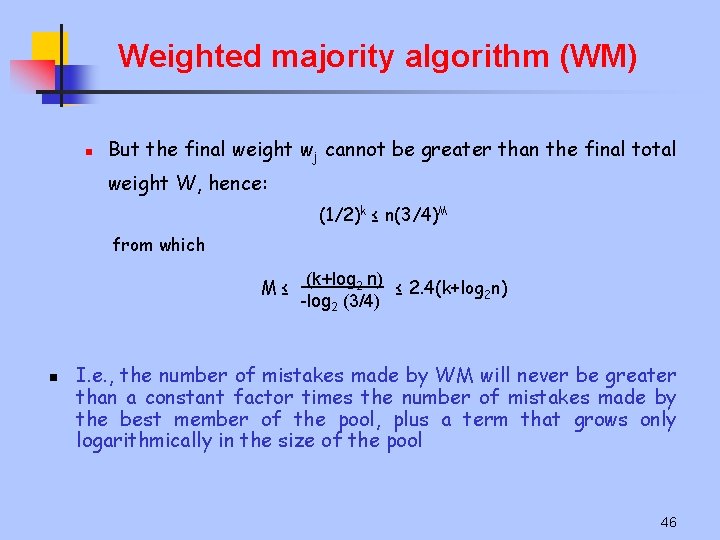 Weighted majority algorithm (WM) n But the final weight wj cannot be greater than