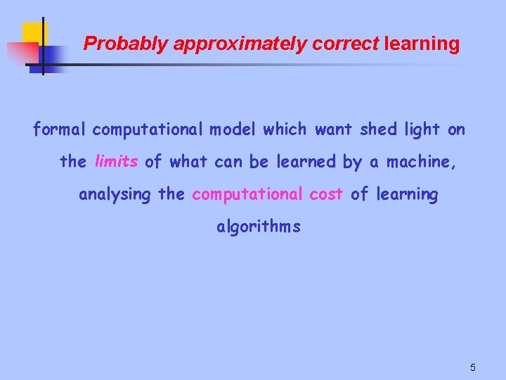 Probably approximately correct learning formal computational model which want shed light on the limits