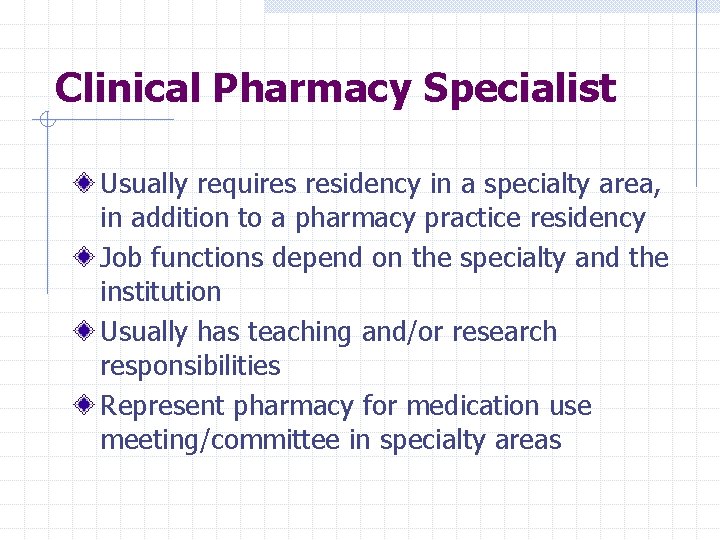 Clinical Pharmacy Specialist Usually requires residency in a specialty area, in addition to a