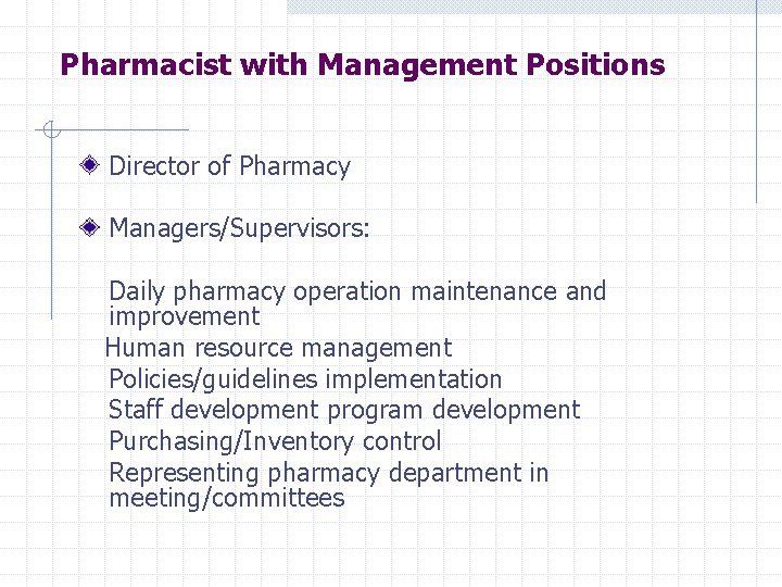 Pharmacist with Management Positions Director of Pharmacy Managers/Supervisors: Daily pharmacy operation maintenance and improvement