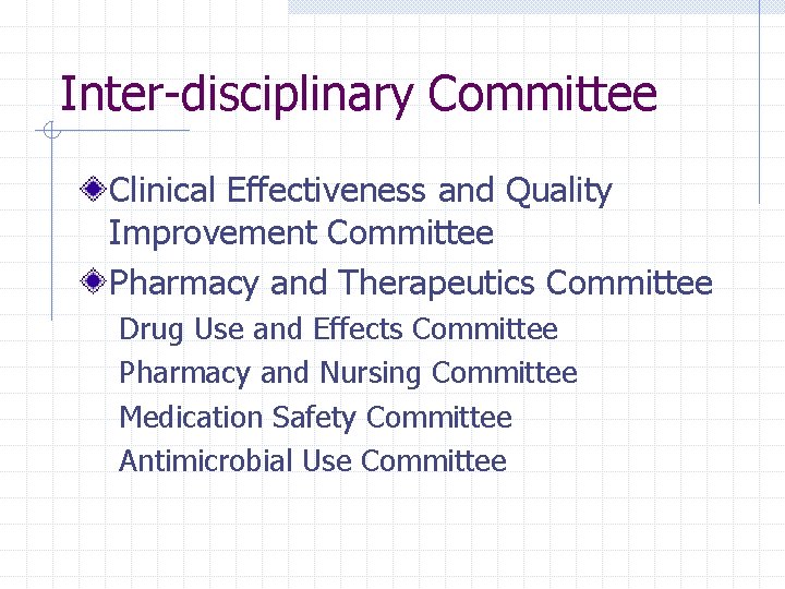 Inter-disciplinary Committee Clinical Effectiveness and Quality Improvement Committee Pharmacy and Therapeutics Committee Drug Use