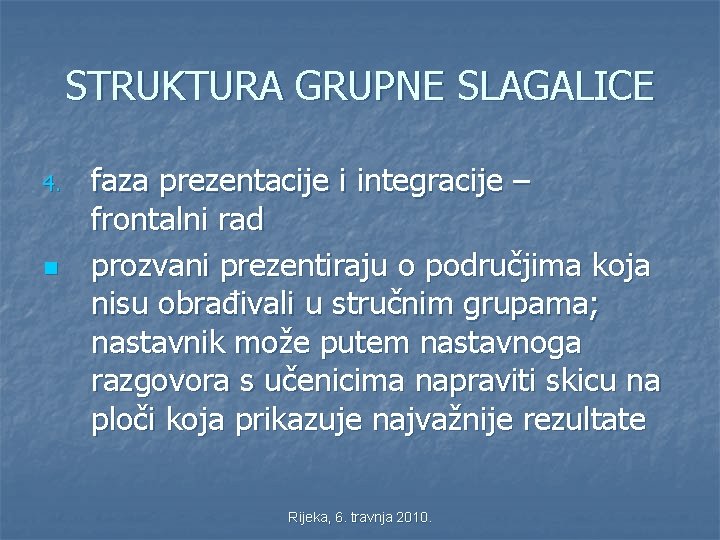 STRUKTURA GRUPNE SLAGALICE 4. n faza prezentacije i integracije – frontalni rad prozvani prezentiraju