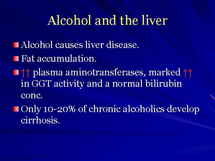 Alcohol and the liver Alcohol causes liver disease. Fat accumulation. ↑↑ plasma aminotransferases, marked