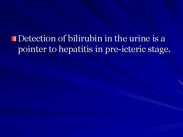 Detection of bilirubin in the urine is a pointer to hepatitis in pre-icteric stage.