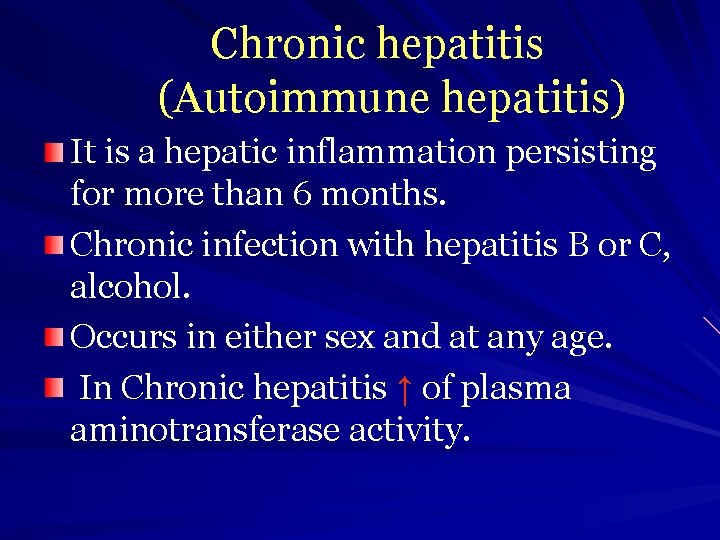 Chronic hepatitis (Autoimmune hepatitis) It is a hepatic inflammation persisting for more than 6