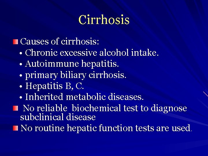 Cirrhosis Causes of cirrhosis: • Chronic excessive alcohol intake. • Autoimmune hepatitis. • primary